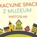 Wakacyjne spacery z muzeum. Wartosław